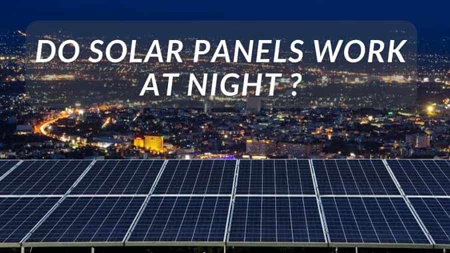 You are currently viewing Do Solar Panels Work At Night?