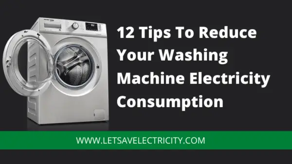 12 Tips To Reduce Your Washing Machine Electricity Consumption