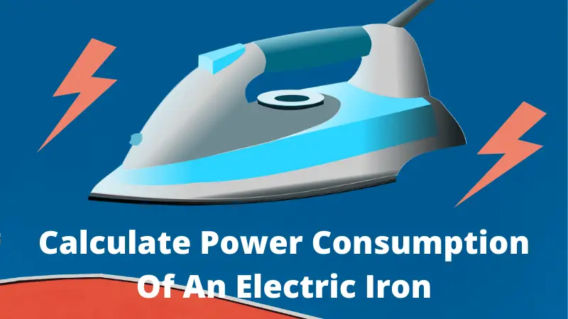 Calculate Power Consumption Of An Electric Iron