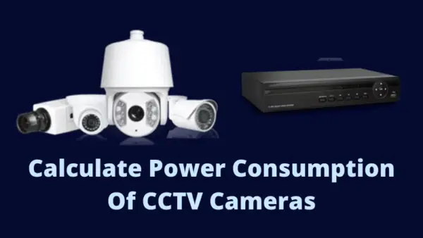 Calculate-Power-Consumption-Of-CCTV-Camera