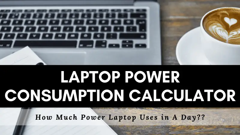 You are currently viewing Laptop Power Consumption Calculator