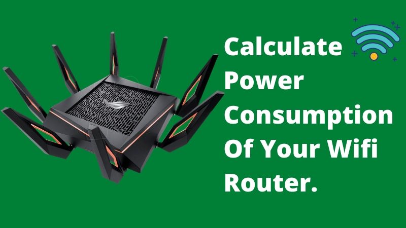 Wifi Power Consumption Calculator | How Much Power A Router Use?