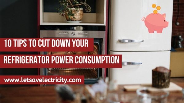 10 Tips To Cut Down Your Refrigerator Power Consumption