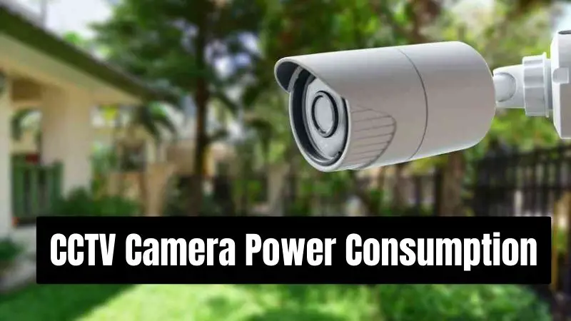 cctv camera power consumption