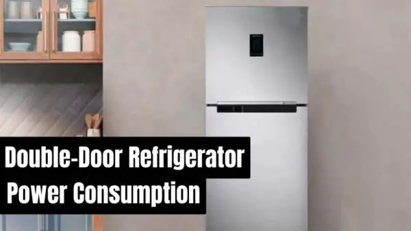 Double door refrigerator power consumption